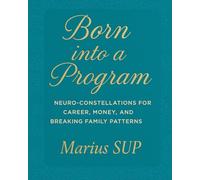 Born into a Program: Thinking Systemic , Nero & Organizational Constellations, Unlocking Your Family Patterns & Programs