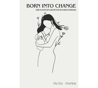 Born Into Change: The Path of Growth & Parenthood