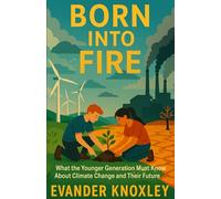 Born Into Fire: What the Younger Generation Must Know About Climate Change and Their Future
