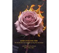 Born Into the Fire: The No-BS Glow-Up Guide for Turning Pain Into Power