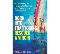 Born Into Trafficking Rescued A Virgin: A Testimony of Human Trafficking and God's Divine Intervention