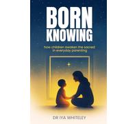 Born Knowing: How Children Awaken the Sacred in Everyday Parenting