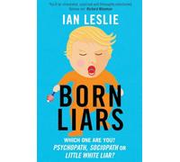 Born Liars: We All Do It But Which One Are You - Psychopath, Sociopath or Little White Liar?