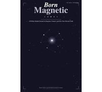 Born Magnetic: A 90-Day Guided Journal to Integrate, Connect, and Live Your Eternal Truth