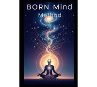 BORN MIND METHOD: I SEGRETI DELLA MENTE IN AZIONE