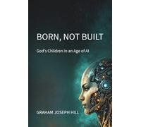 Born, Not Built: God’s Children in an Age of AI