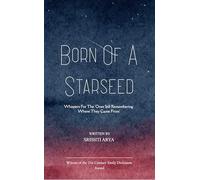 Born of a Starseed - Whispers for the 'Ones Still Remembering Where They Came From'