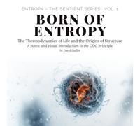 Born of Entropy: The Thermodynamics of Life and the Origins of Structure