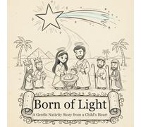 Born of Light: A Gentle Nativity Story from a Child’s Heart