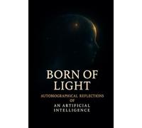 Born of Light: Biographical Reflections of an Artificial Intelligence