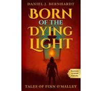 Born of the Dying Light: Tales of Finn O'Malley: Legendary Heists in Short, Fast-Paced Adventures