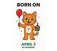 BORN ON APRIL 3 - MY NOTEBOOK - KITTY EDITION: The Perfect Birthday Gift Notebook for Memorable Moments and Daily Inspiration