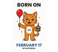 BORN ON FEBRUARY 17 - MY NOTEBOOK - KITTY EDITION: The Perfect Birthday Gift Notebook for Memorable Moments and Daily Inspiration