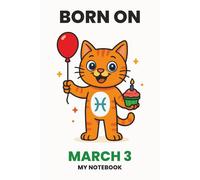 BORN ON MARCH 3 - MY NOTEBOOK - KITTY EDITION: The Perfect Birthday Gift Notebook for Memorable Moments and Daily Inspiration