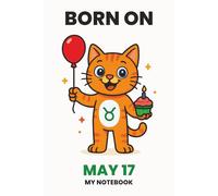 BORN ON MAY 17 - MY NOTEBOOK - KITTY EDITION: The Perfect Birthday Gift Notebook for Memorable Moments and Daily Inspiration
