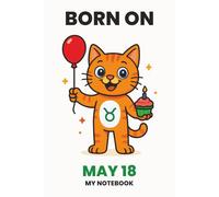 BORN ON MAY 18 - MY NOTEBOOK - KITTY EDITION: The Perfect Birthday Gift Notebook for Memorable Moments and Daily Inspiration