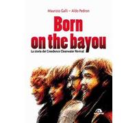 Born on the Bayou. La storia dei Creedence Clearwater Revival