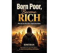 Born Poor, Become Rich: What the Poor Were Never Taught About Money