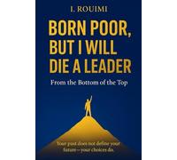 Born Poor But I Will Die a Leader: From the bottom to the top