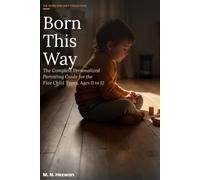 Born This Way: The Complete Personalized Parenting Guide for the Five Child Types, Age 0 to 12