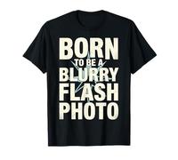 Born To Be A Blurry Flash Photo Funny Quote Maglietta