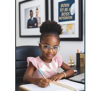 BORN TO BE A BOSS NOTEBOOK - Empowering Kids to Dream Big & Lead Boldly!