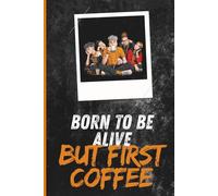 Born To Be Alive But First Coffee: a journaling notebook / composition book for coffee lovers (or all those looking like a zombie without it)
