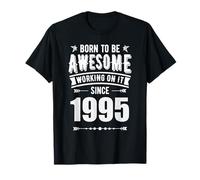Born To Be Awesome Working On It Since 1995 Retro Nascita Anno Maglietta