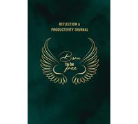 Born to Be Free: Reflection & Productivity Journal: Emerald Green Edition | Undated Daily Planner for Goals, Gratitude, Priorities, To-Do Lists, & Self-Improvement