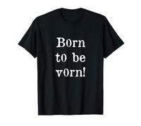 Born to be vorn! | Scritta divertente sarcasmo Maglietta