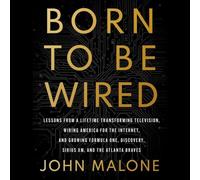 Born to Be Wired: Lessons from a Lifetime Transforming Television, Wiring America for the Internet and Growing Formula One, Discovery, Sirius Xm and the Atlanta Braves