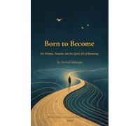 Born to Become On Dreams, Purpose, and the Quiet Art of Becoming