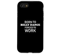 Born To Belly Dance Forced To Work Divertente danza del ventre Custodia per iPhone SE (2020) / 7/8
