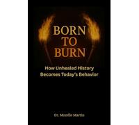 Born to Burn: How Unhealed History Becomes Today's Behavior