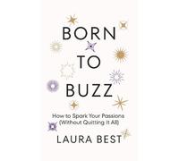 Born to Buzz: How to Spark Your Passions (Without Quitting It All)