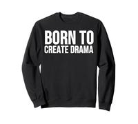 Born to Create Drama Funny Citazione Sarcasmo Umorismo Felpa