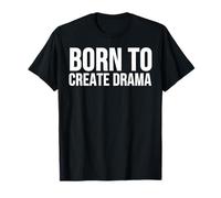 Born to Create Drama Funny Citazione Sarcasmo Umorismo Maglietta