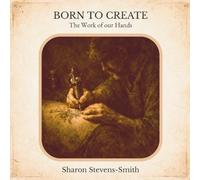 BORN TO CREATE The Work of our Hands