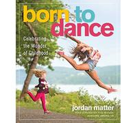 Born to Dance: Celebrating the Wonder of Childhood