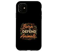 Born to Defend Animals Nature Animal Rights Advocate Custodia per iPhone 11