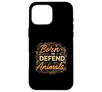 Born to Defend Animals Nature Animal Rights Advocate Custodia per iPhone 16 Pro Max