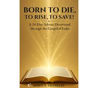 Born to Die, to Rise ,to Save!: A 24-Day Devotional through the Gospel of Luke