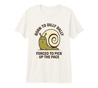 Born To Dilly Dally costretto a Raccogliere la Lumaca Pace Maglietta Premium