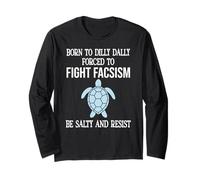 Born to Dilly Dally Forced to Fight Fascism Be Salty Resist Maglia a Manica