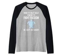 Born to Dilly Dally Forced to Fight Fascism Be Salty Resist Maglia con Maniche Raglan