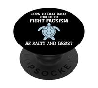 Born to Dilly Dally Forced to Fight Fascism Be Salty Resist PopSockets PopGrip Adesivo