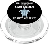 Born to Dilly Dally Forced to Fight Fascism Be Salty Resist PopSockets PopGrip per MagSafe