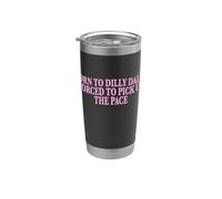 Born To Dilly Dally Forced To Pick Up The Pace Funny Bicchiere termico in acciaio inox doppia parete