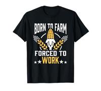 Born to Farm Forced To Work Bauer Agricoltore Trattore Agrar Maglietta