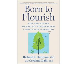 Born to Flourish: How New Science and Ancient Wisdom Reveal a Simple